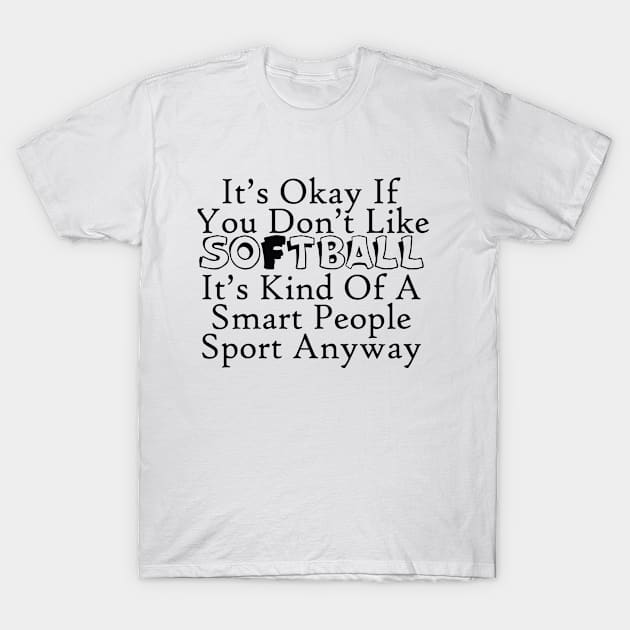 Ok To Not Like Softball T-Shirt by Hudkins